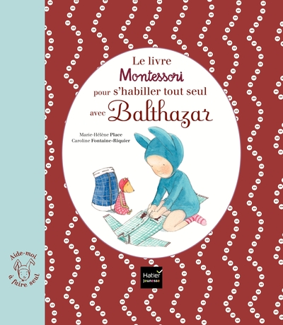 Le livre Montessori pour s'habiller tout seul avec Balthazar (Hatier Jeunesse)