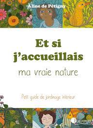 Et si j'accueillais ma vraie nature (Editions Pourpenser)