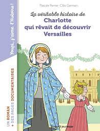 [DIL_9791036310324] La Véritable Histoire De Charlotte Qui Rêvait De Découvrir Versaille