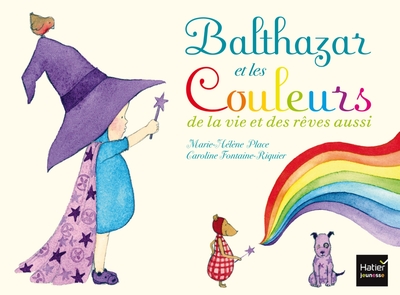 [DIL_9782218960499] Balthazar et les couleurs de la vie et des rêves aussi (Hatier Jeunesse)